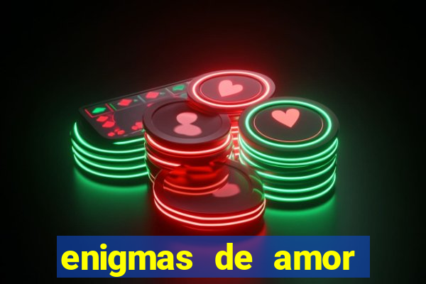 enigmas de amor para decifrar